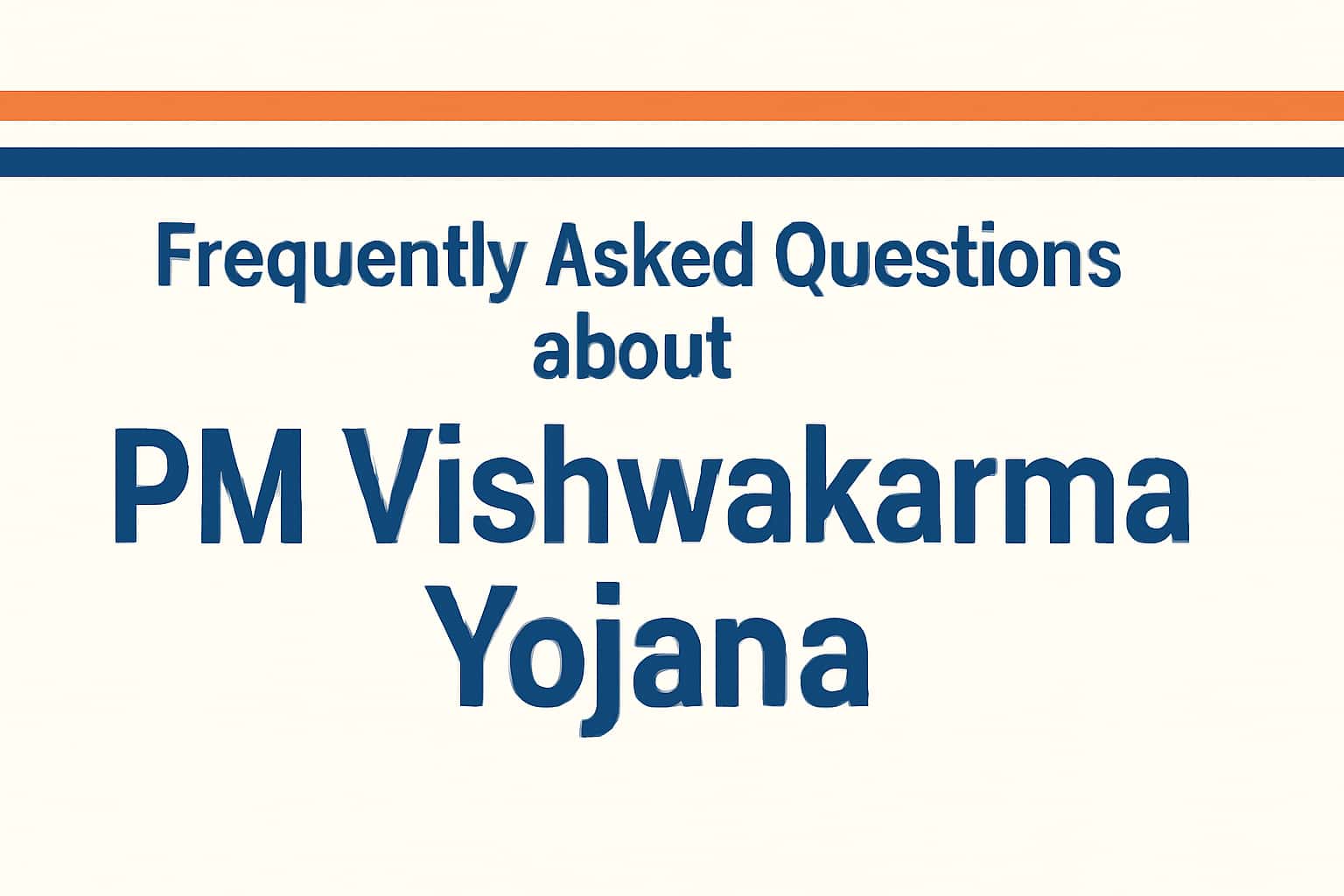 Frequently Asked Questions about PM Vishwakarma Yojana
